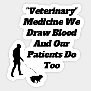 Veterinary Medicine We Draw Blood And Our Patients Do Too Sticker